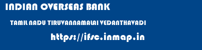 INDIAN OVERSEAS BANK  TAMIL NADU TIRUVANNAMALAI VEDANTHAVADI   ifsc code